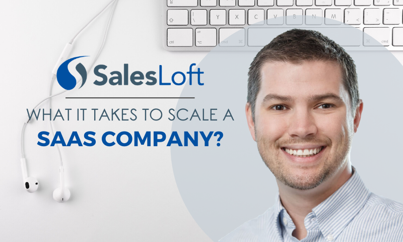 The Secret to Scaling a SaaS Company with SalesLoft’s Kyle Porter