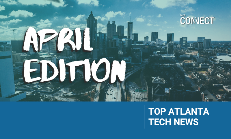 [TechCONNECT] Atlanta Tech News Roundup | April 2021