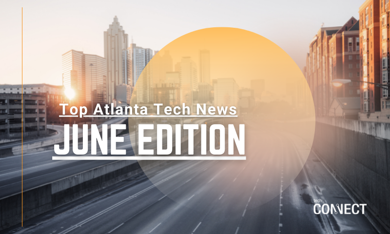 [TechCONNECT] Atlanta Tech News Roundup | June 2021
