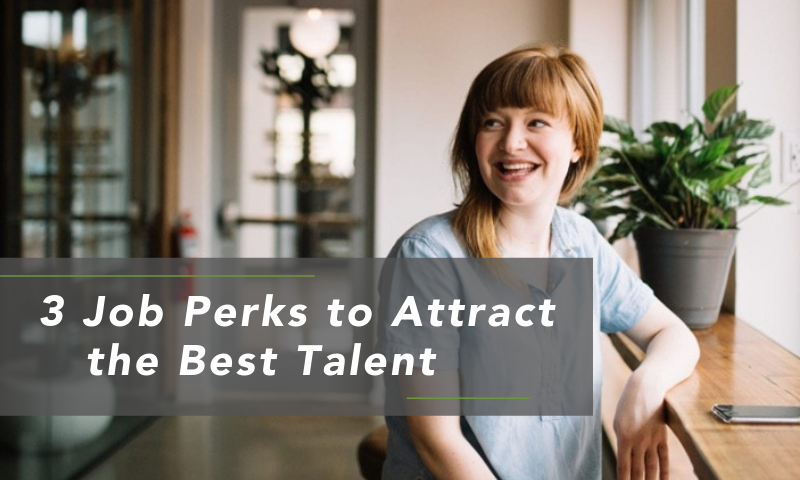 Attract Top Talent With These 3 Job Perks