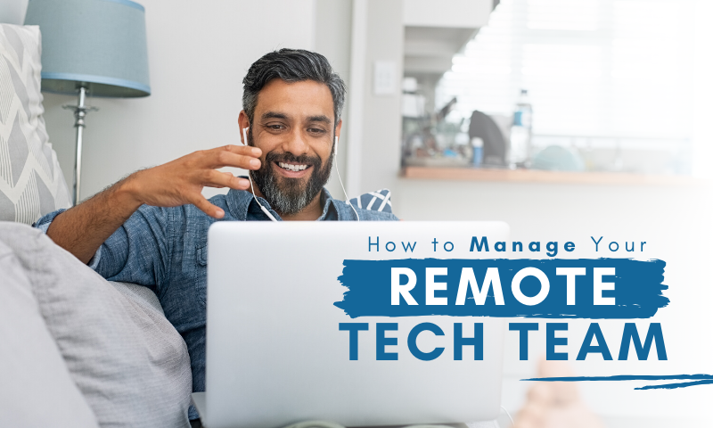 6 Essential Tips for Managing Remote Tech Teams