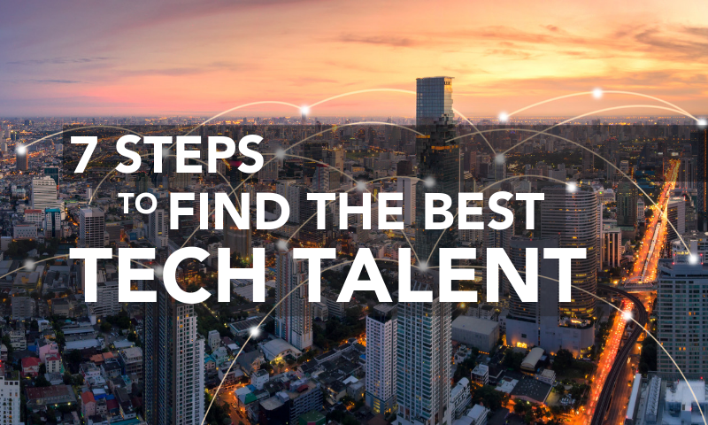 Looking for Top Tech Talent? Here’s Our Proven 7-Step Formula
