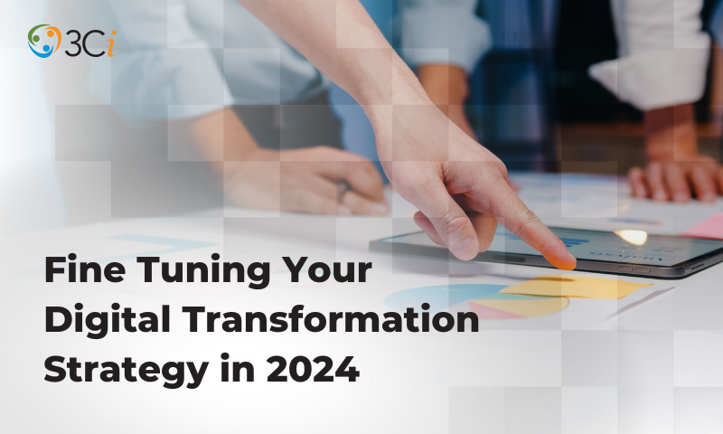 Fine Tuning Your Digital Transformation Strategy in 2024