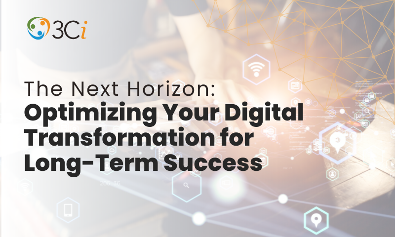 The Next Horizon: Optimizing Your Digital Transformation for Long-Term Success
