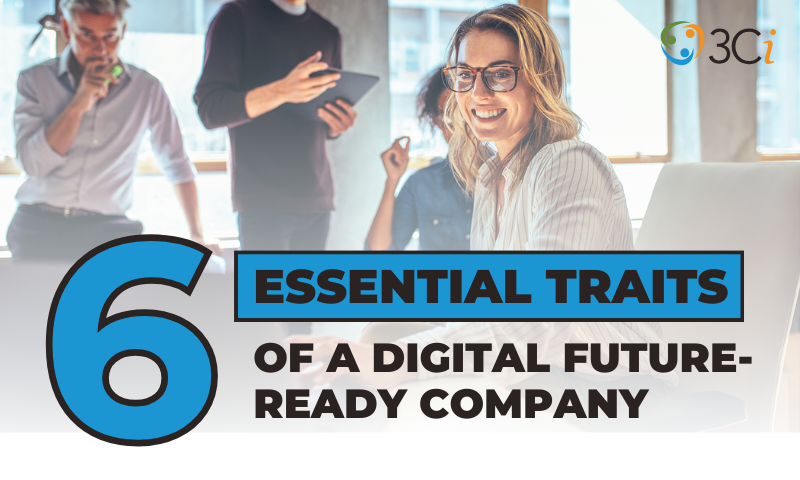 6 Essential Traits of A Digital Future-Ready Company